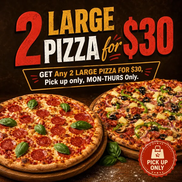 2 LARGE PIZZAS FOR $30!